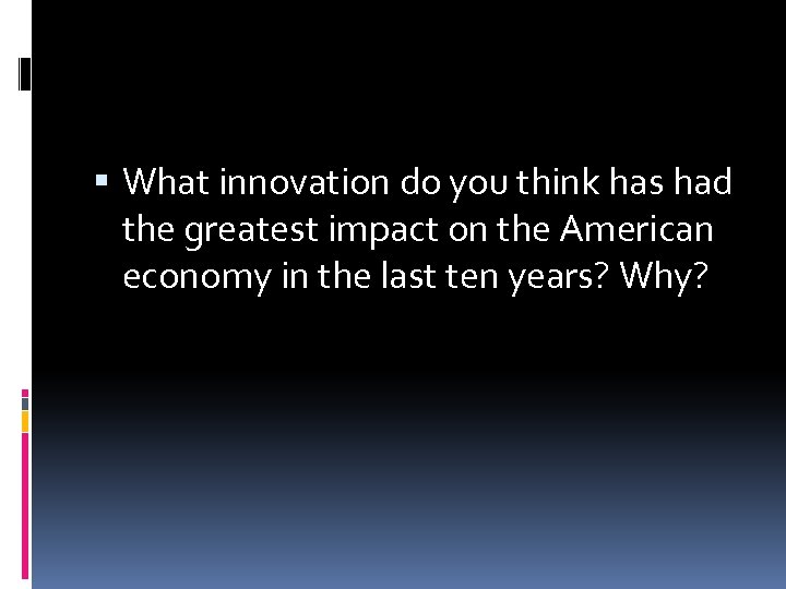  What innovation do you think has had the greatest impact on the American