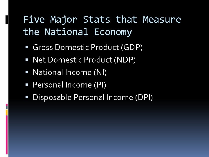 Five Major Stats that Measure the National Economy Gross Domestic Product (GDP) Net Domestic