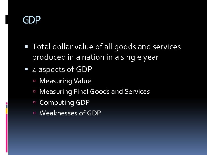 GDP Total dollar value of all goods and services produced in a nation in