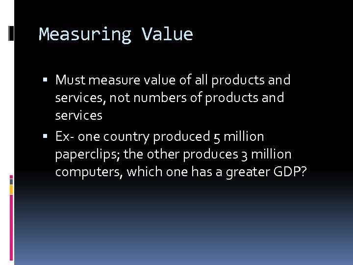 Measuring Value Must measure value of all products and services, not numbers of products