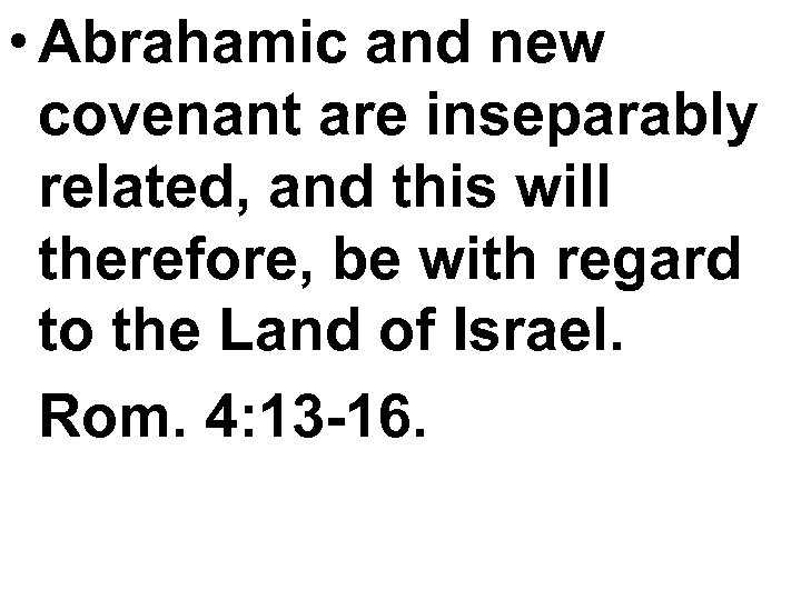  • Abrahamic and new covenant are inseparably related, and this will therefore, be