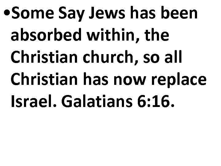  • Some Say Jews has been absorbed within, the Christian church, so all