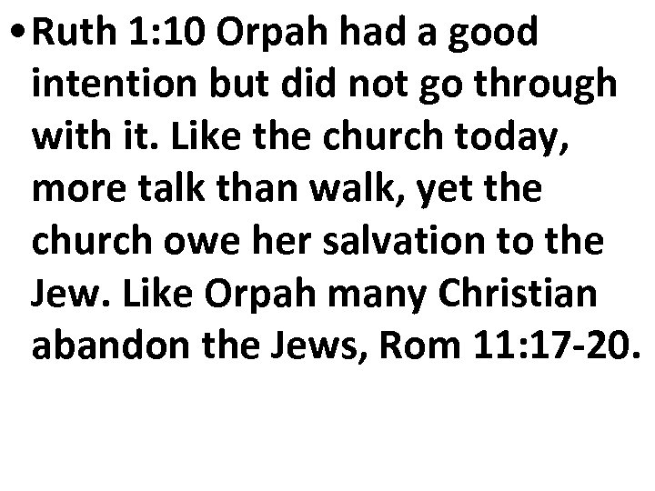  • Ruth 1: 10 Orpah had a good intention but did not go