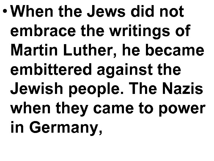  • When the Jews did not embrace the writings of Martin Luther, he