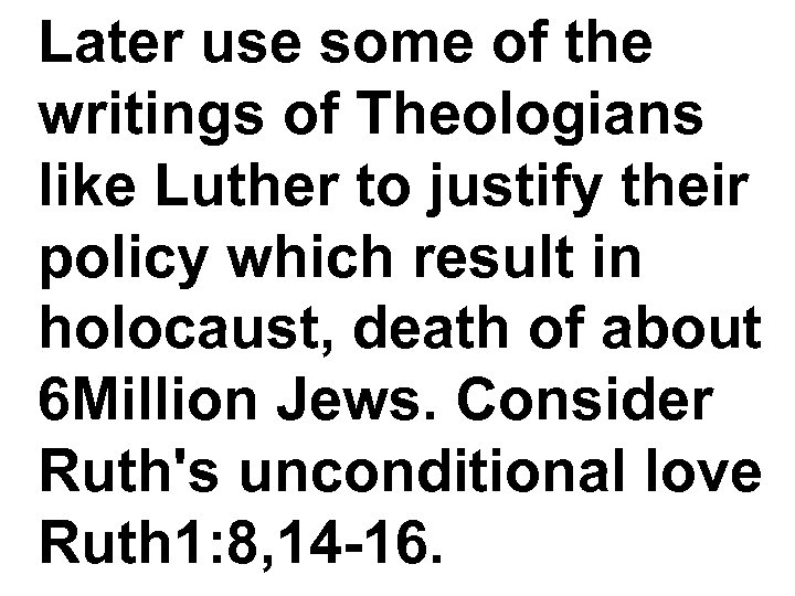 Later use some of the writings of Theologians like Luther to justify their policy