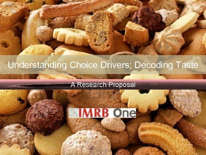 Understanding Choice Drivers; Decoding Taste A Research Proposal 