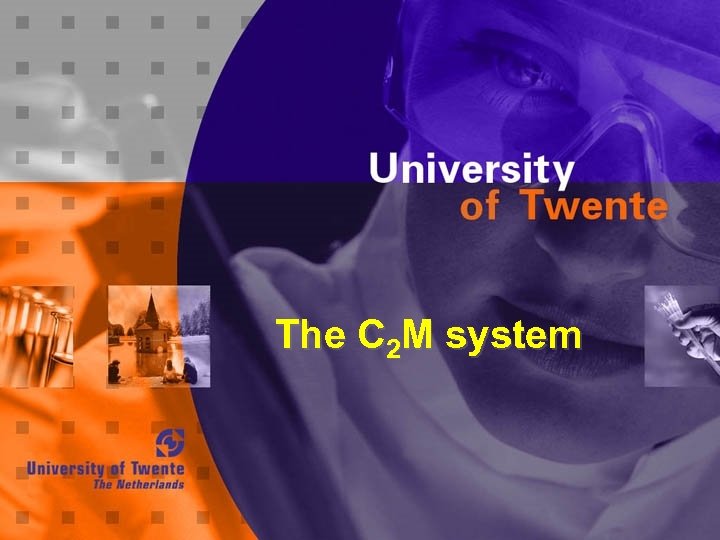 The C 2 M system 