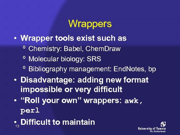 Wrappers • Wrapper tools exist such as º Chemistry: Babel, Chem. Draw º Molecular
