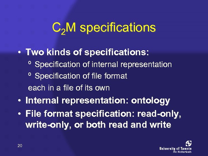 C 2 M specifications • Two kinds of specifications: º Specification of internal representation