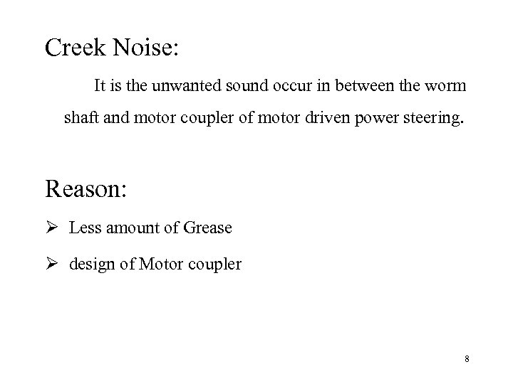 Creek Noise: It is the unwanted sound occur in between the worm shaft and