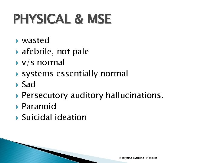 PHYSICAL & MSE wasted afebrile, not pale v/s normal systems essentially normal Sad Persecutory