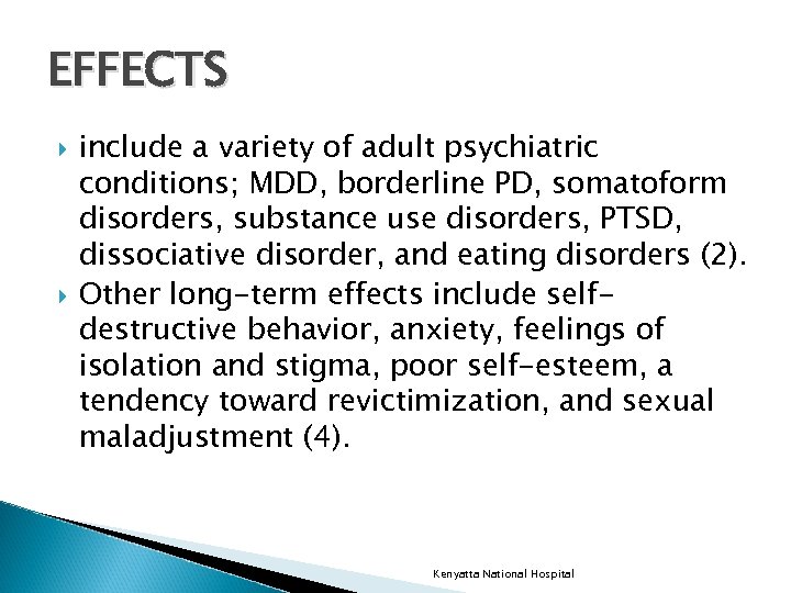 EFFECTS include a variety of adult psychiatric conditions; MDD, borderline PD, somatoform disorders, substance