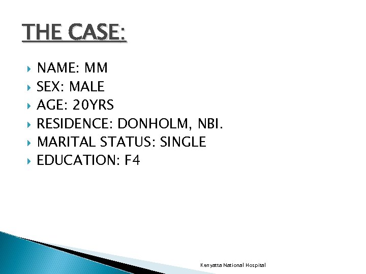 THE CASE: NAME: MM SEX: MALE AGE: 20 YRS RESIDENCE: DONHOLM, NBI. MARITAL STATUS: