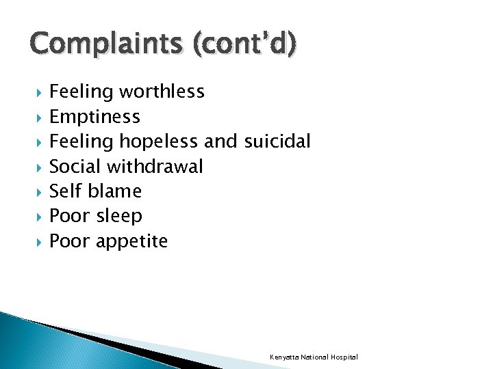 Complaints (cont’d) Feeling worthless Emptiness Feeling hopeless and suicidal Social withdrawal Self blame Poor