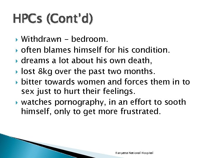 HPCs (Cont’d) Withdrawn - bedroom. often blames himself for his condition. dreams a lot