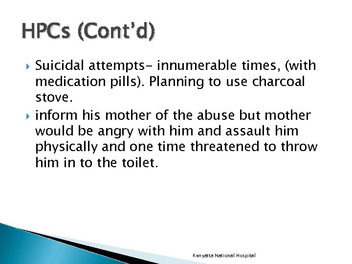 HPCs (Cont’d) Suicidal attempts- innumerable times, (with medication pills). Planning to use charcoal stove.