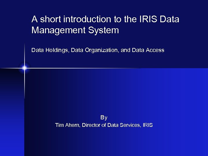 A short introduction to the IRIS Data Management System Data Holdings, Data Organization, and