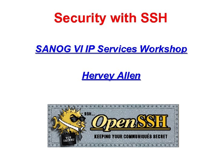 Security with SSH SANOG VI IP Services Workshop Hervey Allen 