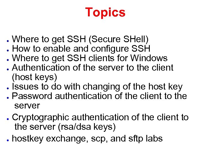 Topics Where to get SSH (Secure SHell) ● How to enable and configure SSH