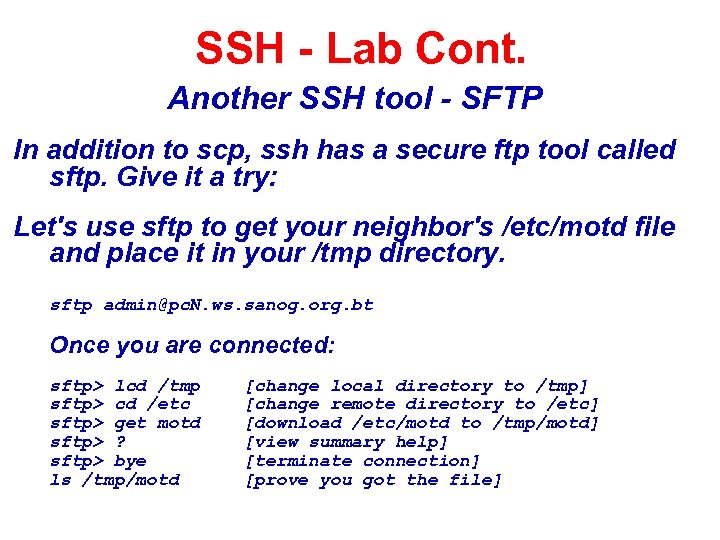 SSH - Lab Cont. Another SSH tool - SFTP In addition to scp, ssh