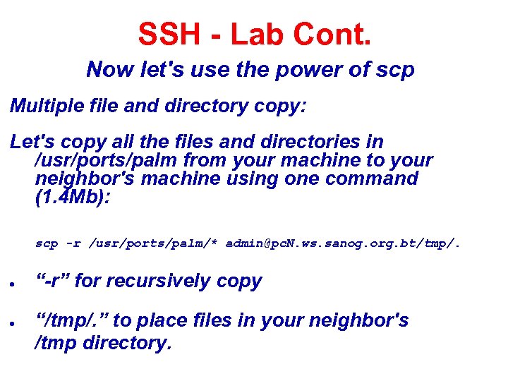SSH - Lab Cont. Now let's use the power of scp Multiple file and