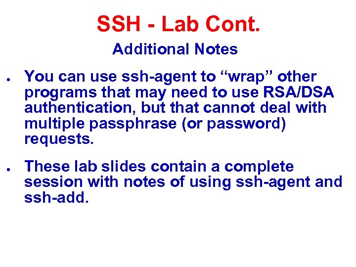 SSH - Lab Cont. Additional Notes ● ● You can use ssh-agent to “wrap”