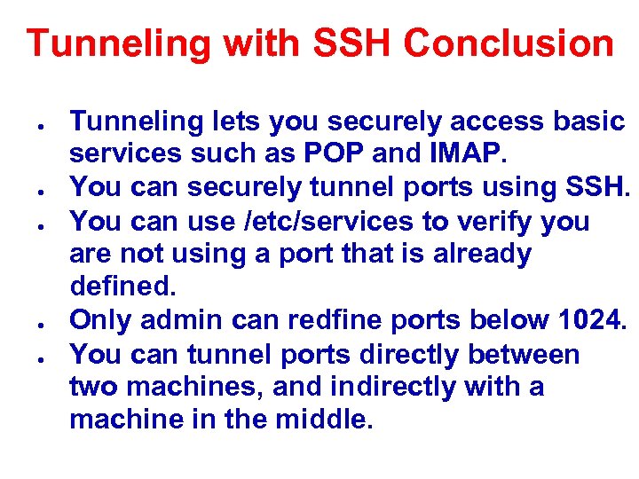 Tunneling with SSH Conclusion ● ● ● Tunneling lets you securely access basic services