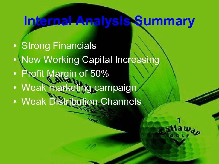 Internal Analysis Summary • • • Strong Financials New Working Capital Increasing Profit Margin