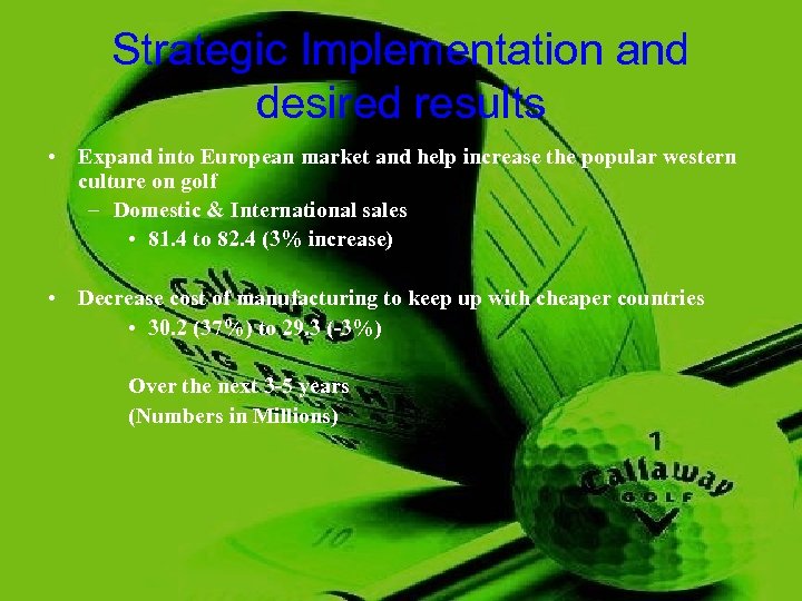 Strategic Implementation and desired results • Expand into European market and help increase the