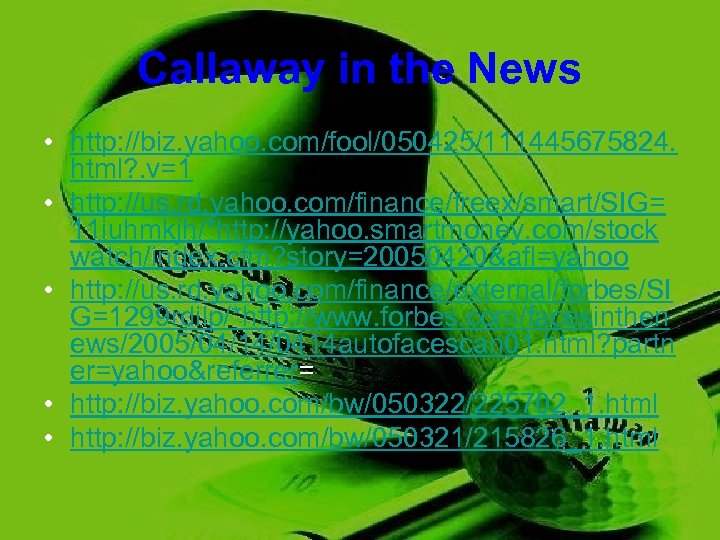 Callaway in the News • http: //biz. yahoo. com/fool/050425/111445675824. html? . v=1 • http: