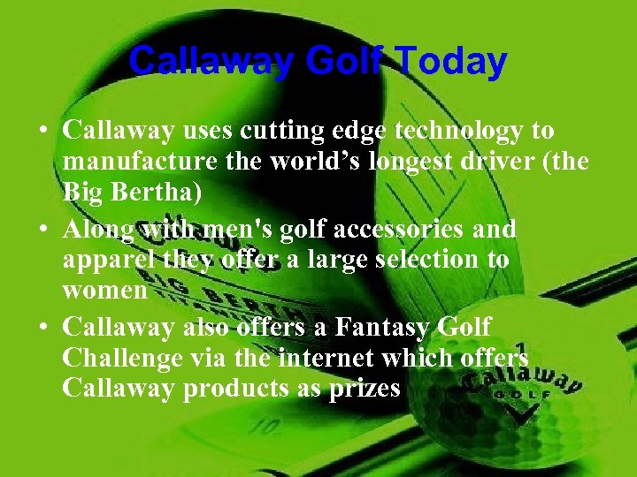 Callaway Golf Today • Callaway uses cutting edge technology to manufacture the world’s longest