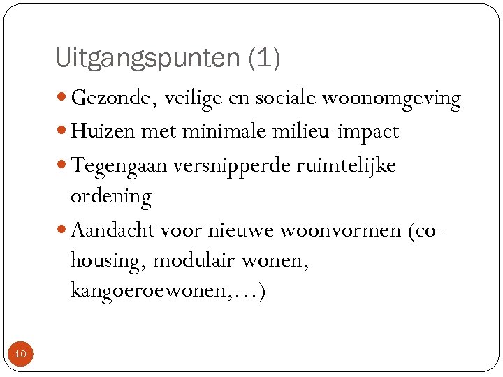 Uitgangspunten (1) Gezonde, veilige en sociale woonomgeving Huizen met minimale milieu-impact Tegengaan versnipperde ruimtelijke