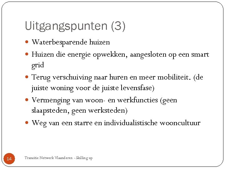 Uitgangspunten (3) Waterbesparende huizen Huizen die energie opwekken, aangesloten op een smart grid Terug