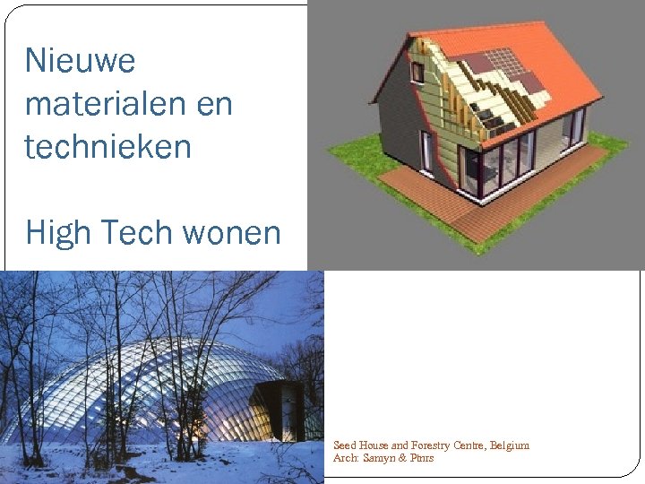 High-tech Nieuwe materialen en technieken High Tech wonen Seed House and Forestry Centre, Belgium