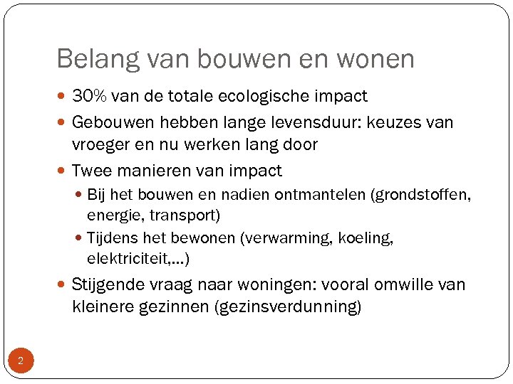 Belang van bouwen en wonen 30% van de totale ecologische impact Gebouwen hebben lange