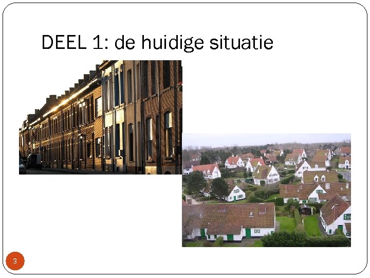 DEEL 1: de huidige situatie 3 