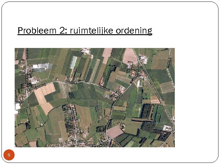 Probleem 2: ruimtelijke ordening 6 