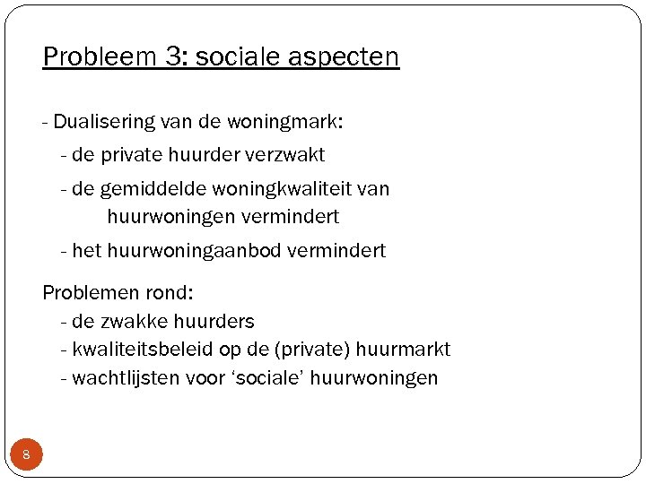 Probleem 3: sociale aspecten - Dualisering van de woningmark: - de private huurder verzwakt