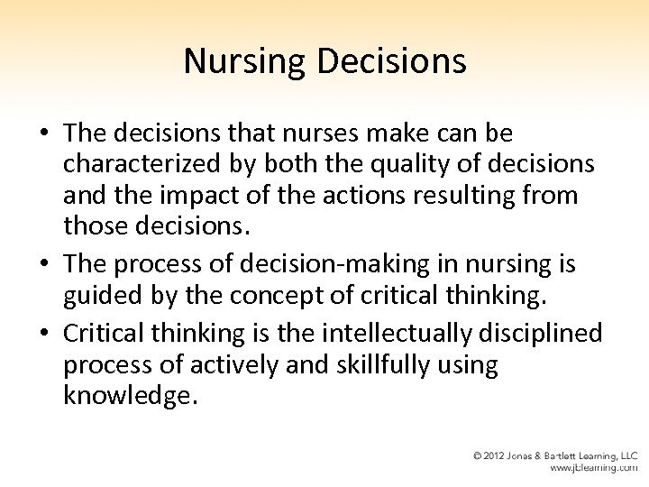 Nursing Decisions • The decisions that nurses make can be characterized by both the