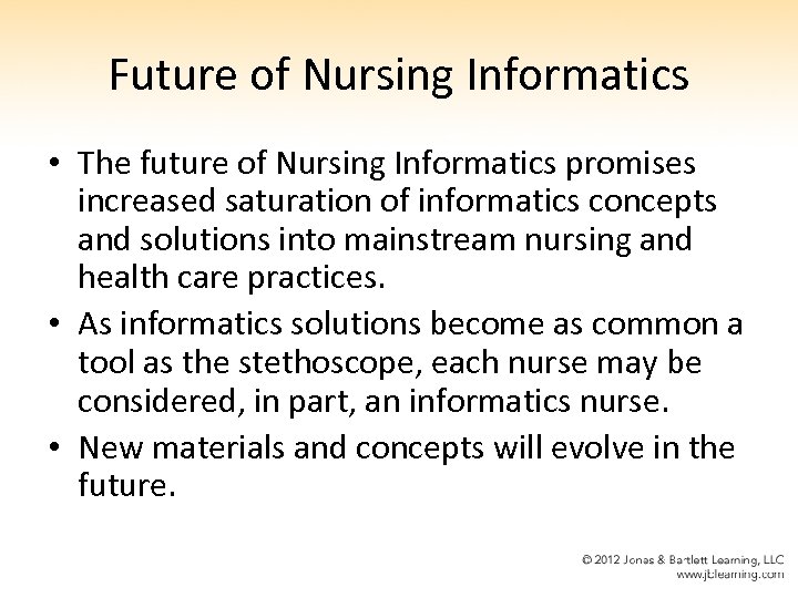 Future of Nursing Informatics • The future of Nursing Informatics promises increased saturation of