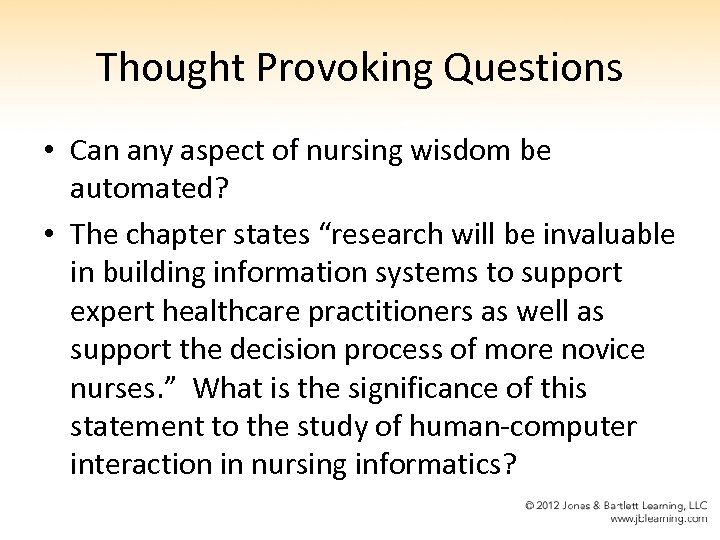 Thought Provoking Questions • Can any aspect of nursing wisdom be automated? • The