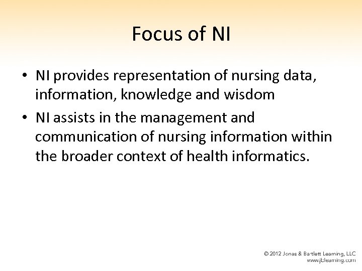Focus of NI • NI provides representation of nursing data, information, knowledge and wisdom
