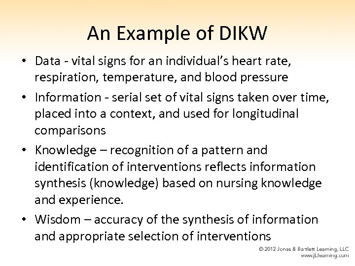 An Example of DIKW • Data - vital signs for an individual’s heart rate,