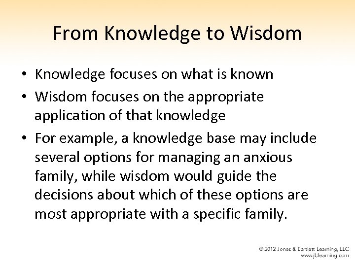 From Knowledge to Wisdom • Knowledge focuses on what is known • Wisdom focuses
