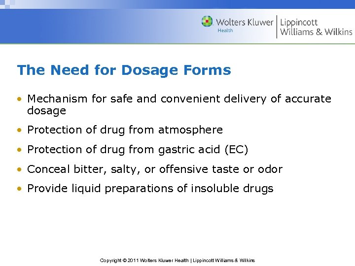 The Need for Dosage Forms • Mechanism for safe and convenient delivery of accurate