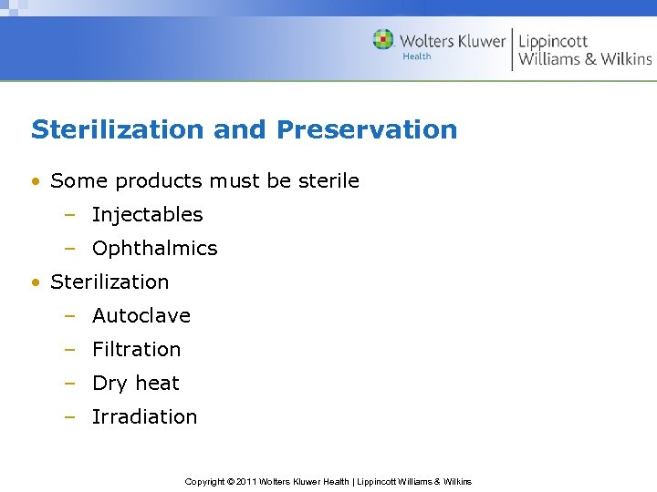 Sterilization and Preservation • Some products must be sterile – Injectables – Ophthalmics •