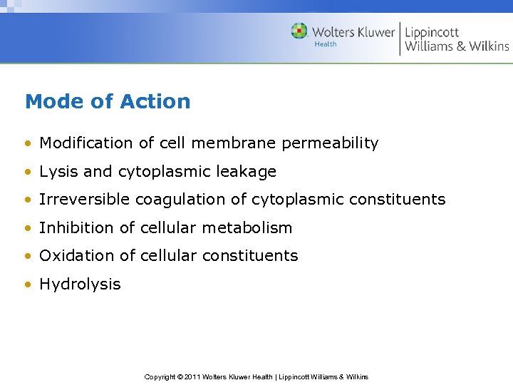 Mode of Action • Modification of cell membrane permeability • Lysis and cytoplasmic leakage