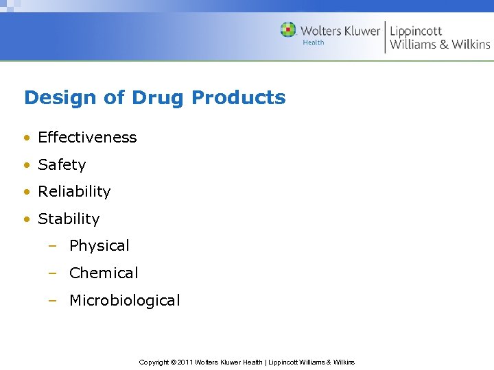 Design of Drug Products • Effectiveness • Safety • Reliability • Stability – Physical