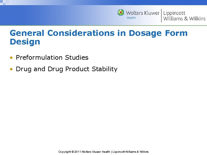 General Considerations in Dosage Form Design • Preformulation Studies • Drug and Drug Product