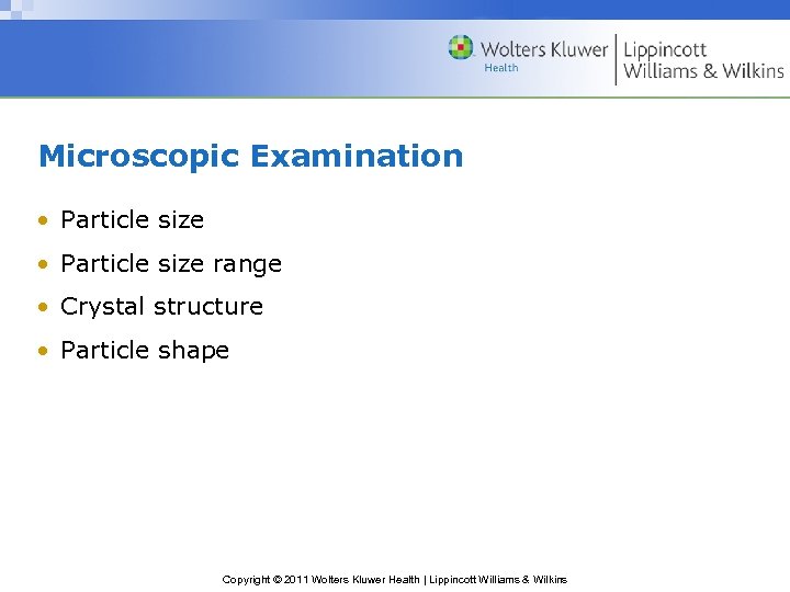 Microscopic Examination • Particle size range • Crystal structure • Particle shape Copyright ©